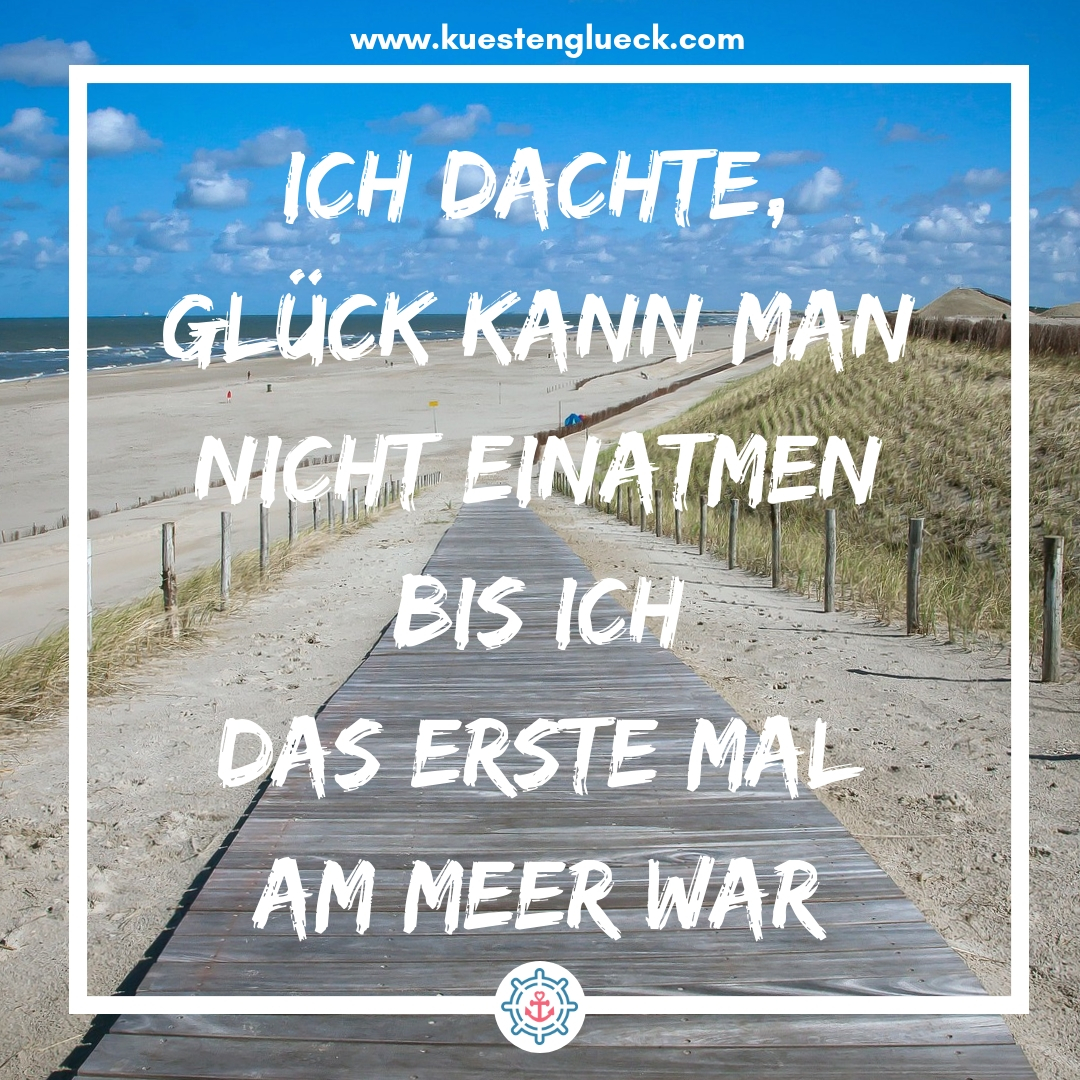 Meer Sprüche Ich dachte Meer kann man nicht einatmen - bis ich das erste Mal am Meer war Küstenglück